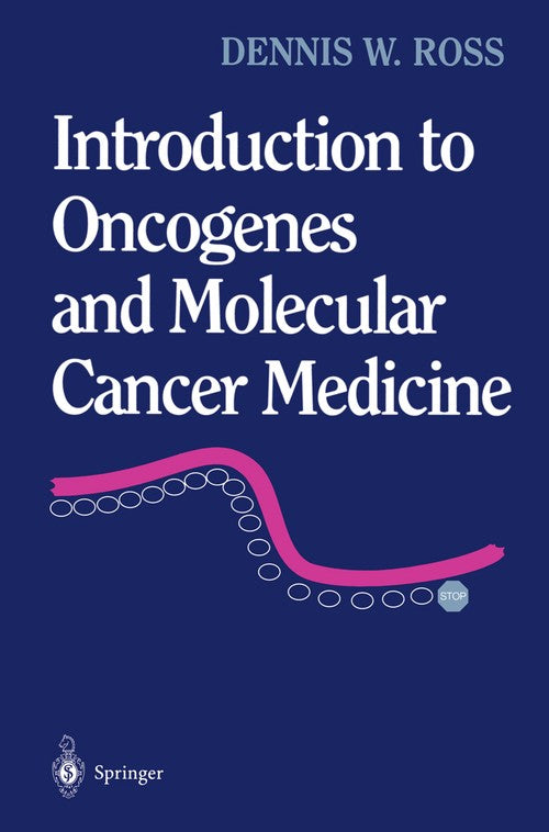 Introduction to Oncogenes and Molecular Cancer Medicine by Dennis W Ross ISBN 9780387983929