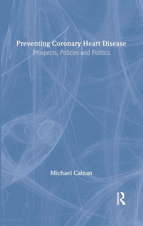 Preventing Coronary Heart Disease by Michael Calnan (ISBN-13: 9780415044905)