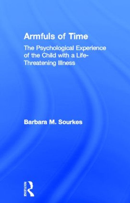 Armfuls of Time by Barbara M Sourkes - ISBN 9780415132923