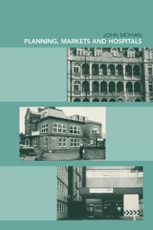 Planning, Markets and Hospitals by John Mohan (ISBN-13: 9780415196079)