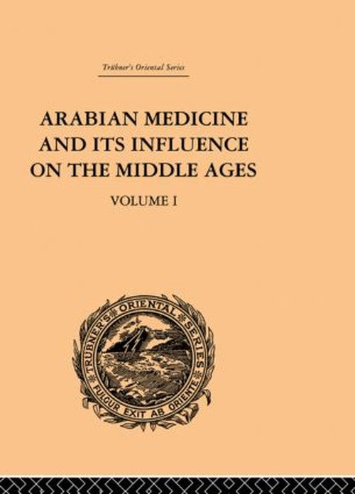 Arabian Medicine and its Influence on the Middle Ages: Volume I by Donald Campbell (ISBN-13: 9780415244626)