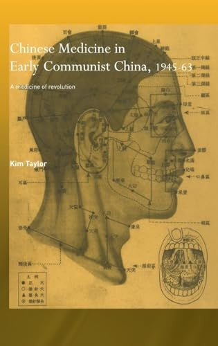 Chinese Medicine in Early Communist China, 1945-1963 by Kim Taylor ISBN 9780415345125