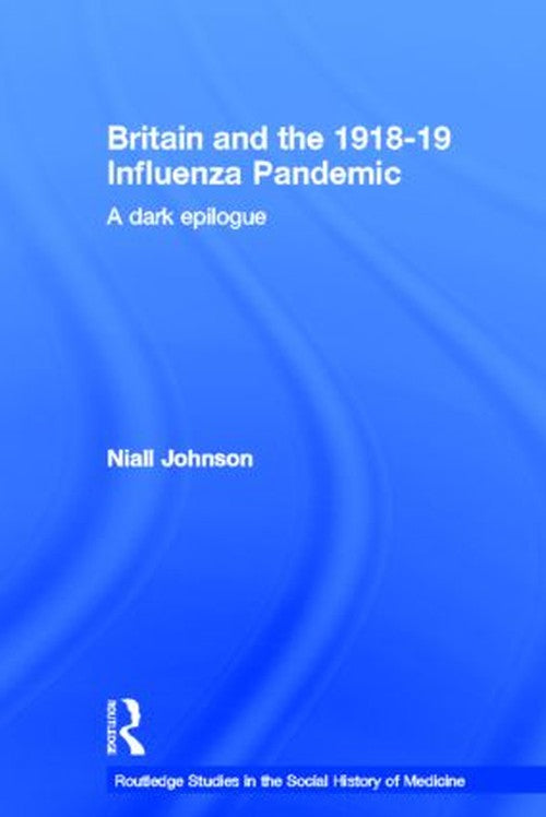 Britain and the 1918-19 Influenza Pandemic by Niall Johnson (ISBN-13: 9780415365604)