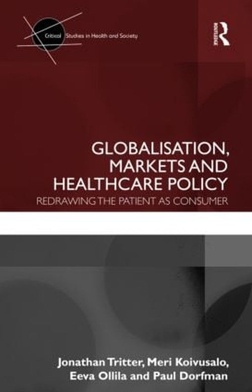 Globalisation, Markets and Healthcare Policy by Jonathan Tritter (ISBN-13: 9780415417020)