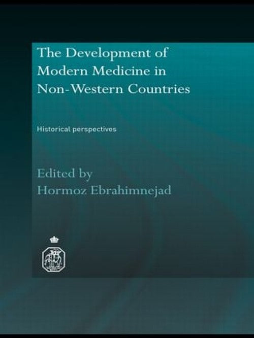 The Development of Modern Medicine in Non-Western Countries by Hormoz Ebrahimnejad (ISBN-13: 9780415533478)