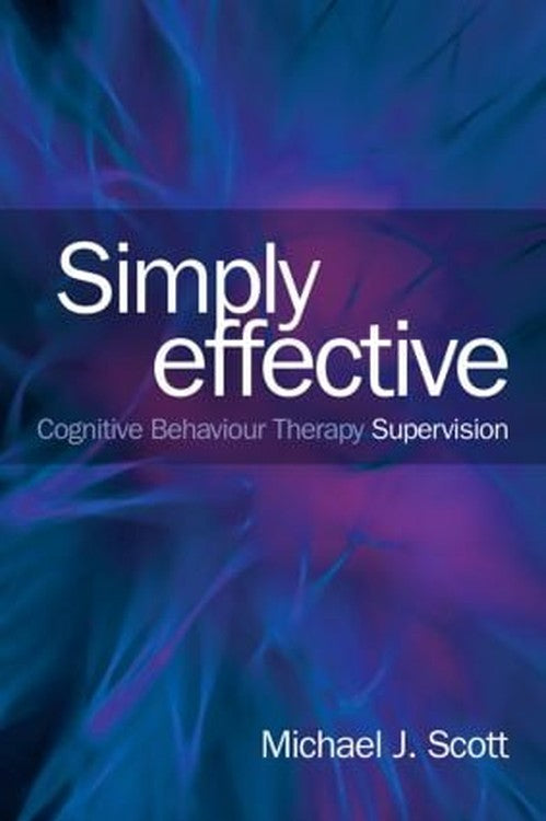 Simply Effective CBT Supervision by Michael J Scott - ISBN 9780415539555