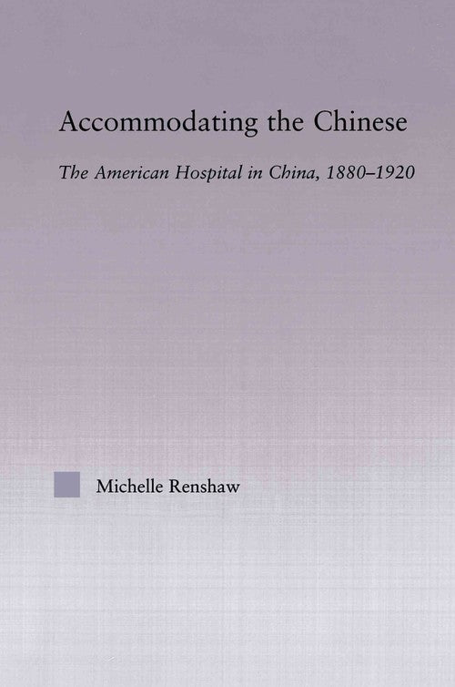 Accommodating the Chinese by Michelle Campbell Renshaw (ISBN-13: 9780415645621)