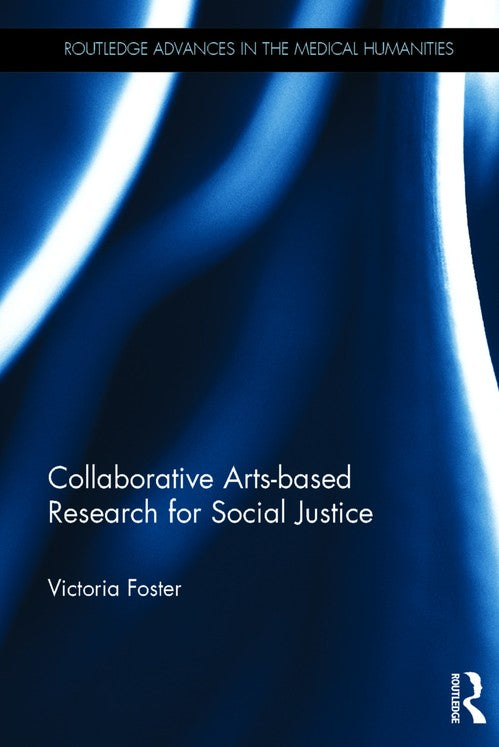 Collaborative Arts-based Research for Social Justice by Victoria Foster ISBN 9780415656931