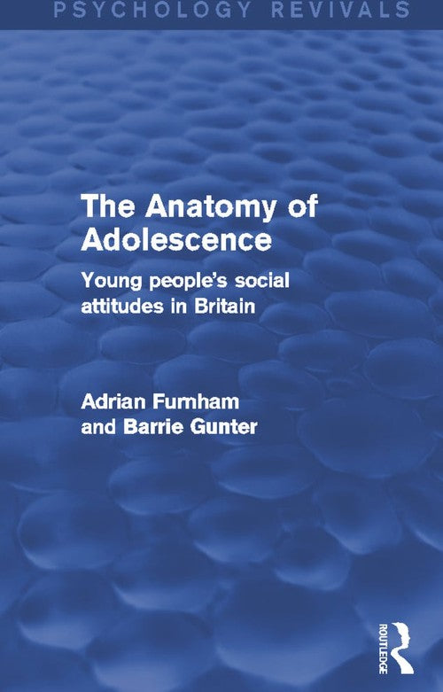The Anatomy of Adolescence (Psychology Revivals) by Adrian Furnham ISBN 9780415703956