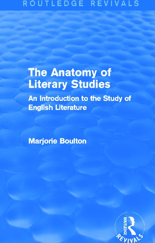 The Anatomy of Literary Studies (Routledge Revivals) by Marjorie Boulton ISBN 9780415722490