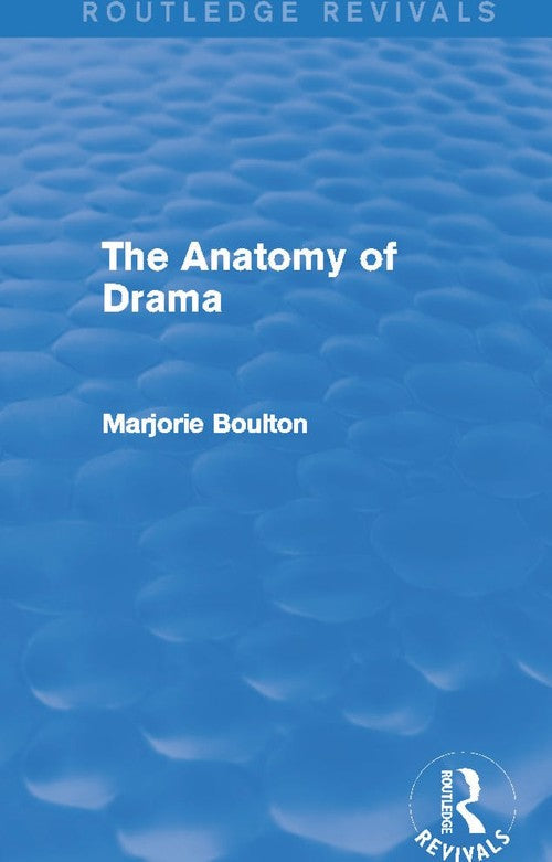 The Anatomy of Drama (Routledge Revivals) by Marjorie Boulton ISBN 9780415722506