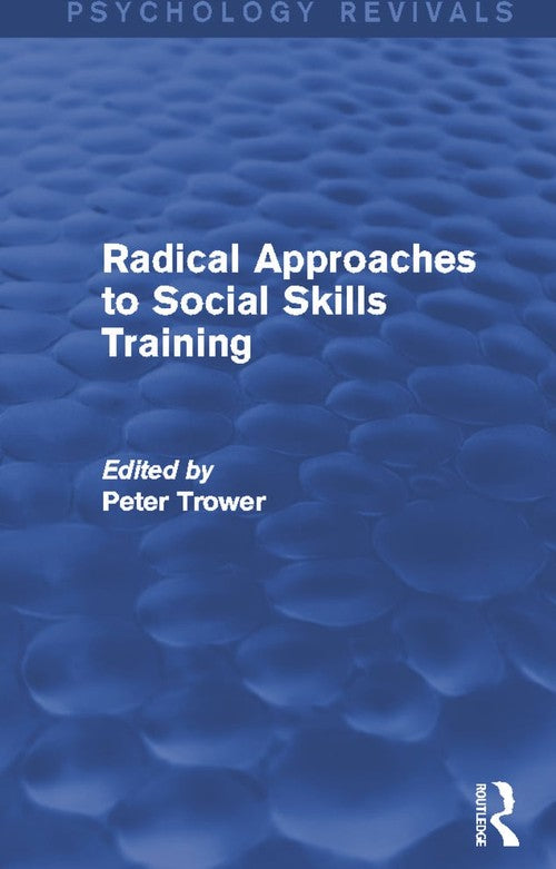 Radical Approaches to Social Skills Training by Peter Trower ISBN 9780415724739