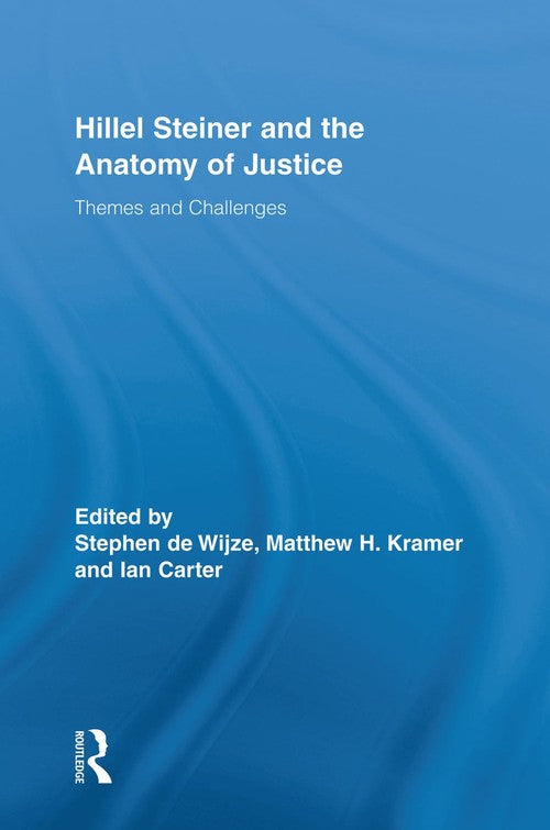 Hillel Steiner and the Anatomy of Justice by Stephen De Wijze ISBN 9780415754361