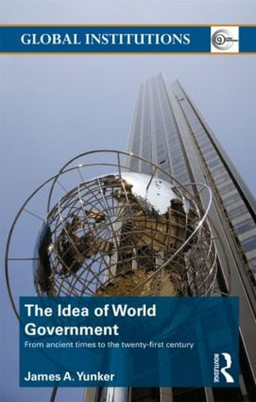 The Idea of World Government by Alistair Burns ISBN 9780415781633