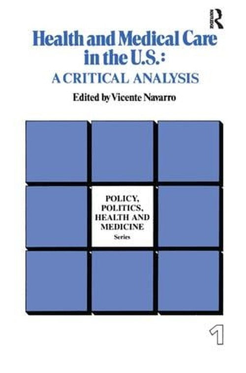Health and Medical Care in the U.S. by Vicente Navarro (ISBN-13: 9780415785556)