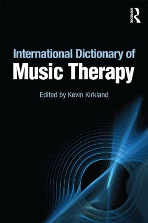 International Dictionary of Music Therapy by Kevin Kirkland ISBN 9780415809412