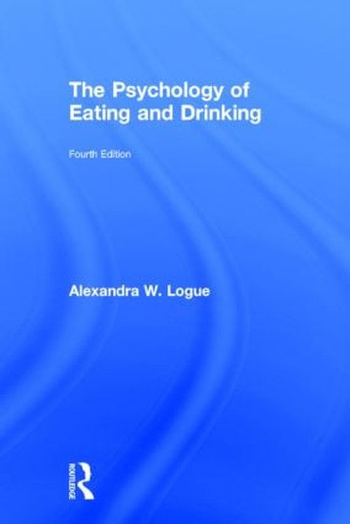 The Psychology of Eating and Drinking by Alexandra W Logue - ISBN 9780415817080
