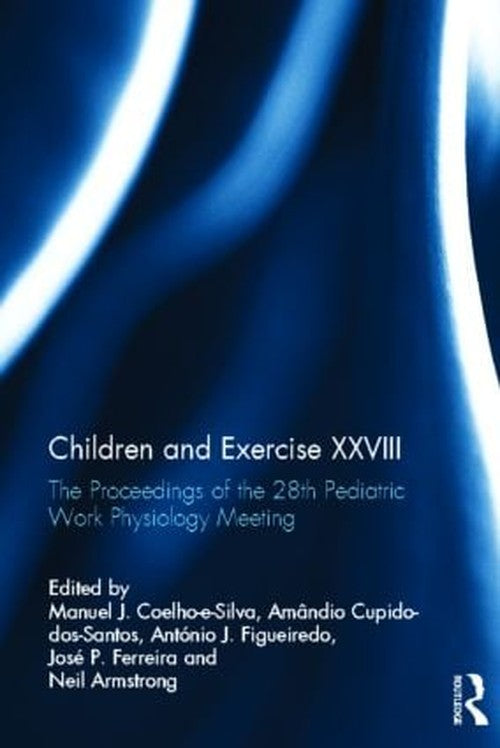 Children and Exercise XXVIII by Manuel Coelho-E-Silva ISBN 9780415829724