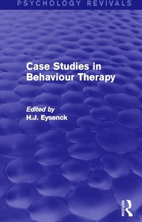 Case Studies in Behaviour Therapy (Psychology Revivals) by H J Eysenck ISBN 9780415842099
