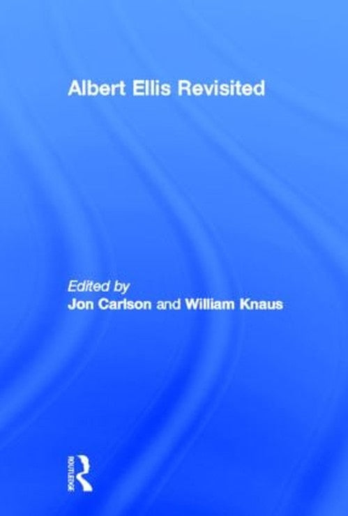 Albert Ellis Revisited by Jon Carlson Psyd Edd ISBN 9780415875448