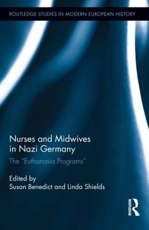 Nurses and Midwives in Nazi Germany by Susan Benedict (ISBN-13: 9780415896658)