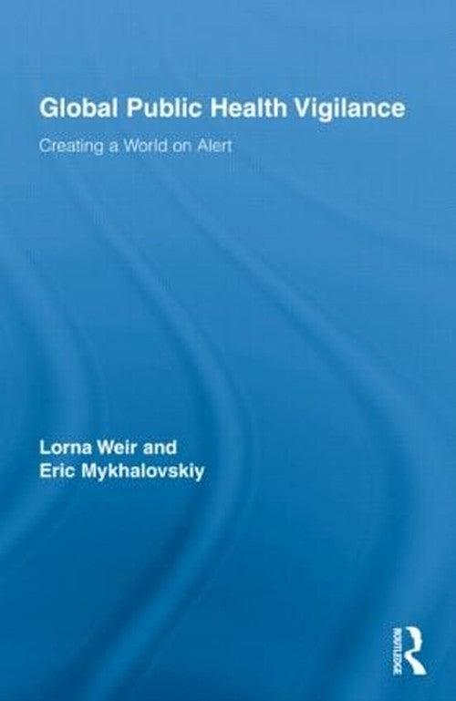 Global Public Health Vigilance by Lorna Weir (ISBN-13: 9780415958424)