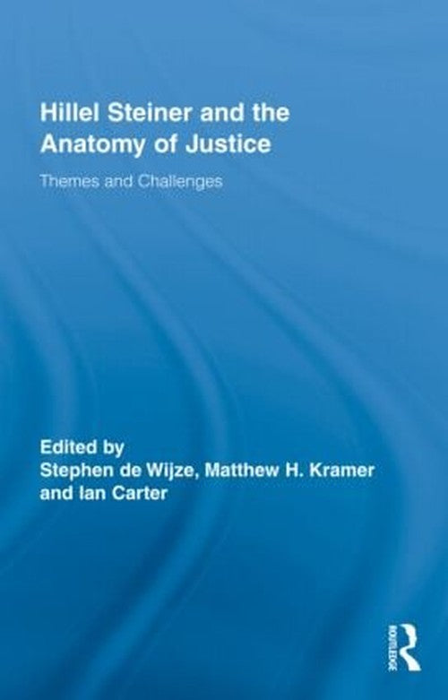 Hillel Steiner and the Anatomy of Justice by Stephen De Wijze ISBN 9780415991346