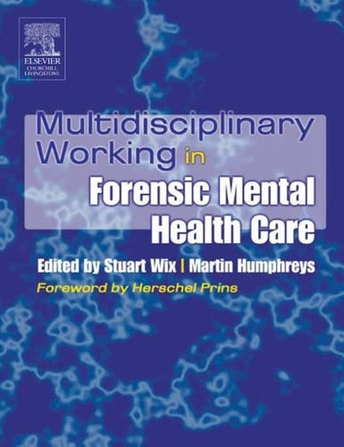 Multidisciplinary Working in Forensic Mental Health Care by Stuart Wix ISBN 9780443073960