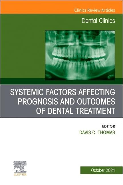 Systemic Factors Affecting Prognosis and Outcomes of Dental Treatment, An Issue of Dental Clinics of North America by Davis C Thomas Bds Dds Msd Msc Med Msc