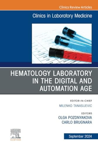 Hematology Laboratory in the Digital and Automation Age, An Issue of the Clinics in Laboratory Medicine by Olga Pozdnyakova Md ISBN 9780443293948