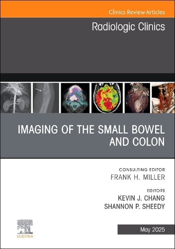 Imaging of the Small Bowel and Colon, An Issue of Radiologic Clinics of North America by Kevin Chang