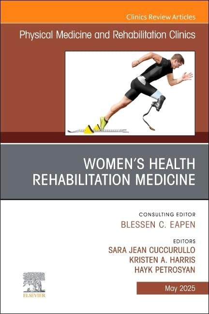 Women's Health Rehabilitation Medicine, An Issue of Physical Medicine and Rehabilitation Clinics of North America by Sara Cuccurullo Md ISBN 9780443316685