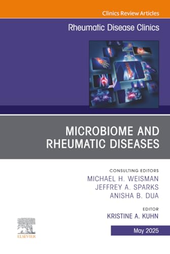 Microbiome and Rheumatic Diseases, An Issue of Rheumatic Disease Clinics of North America by Kristine A Kuhn Md