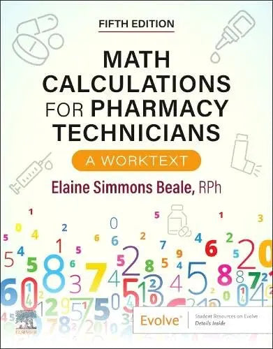 Math Calculations for Pharmacy Technicians: A Worktext by Beale RPh 5th Edition ISBN 9780443348624