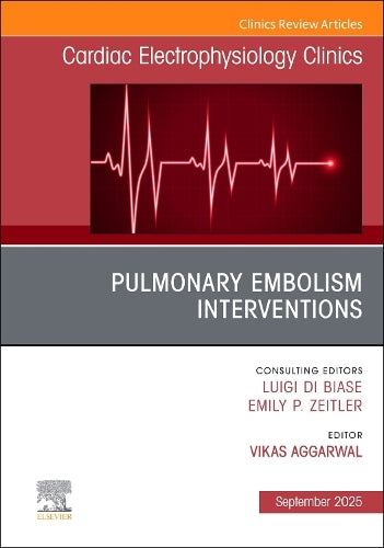 Pulmonary Embolism Interventions, An Issue of Cardiac Electrophysiology Clinics by Vikas Aggarwal Mbbs Mph ISBN 9780443429439