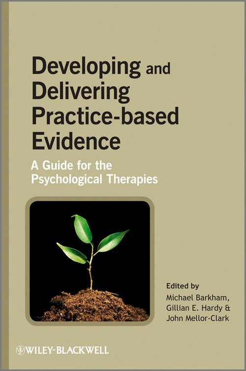 Developing and Delivering Practice-Based Evidence by Michael Barkham ISBN 9780470032343