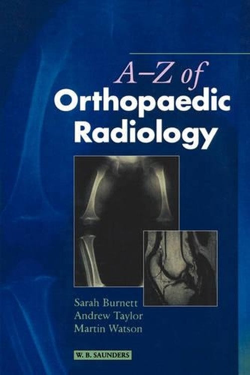 A-Z of Orthopaedic Radiology by Sarah Burnett ISBN 9780702024924