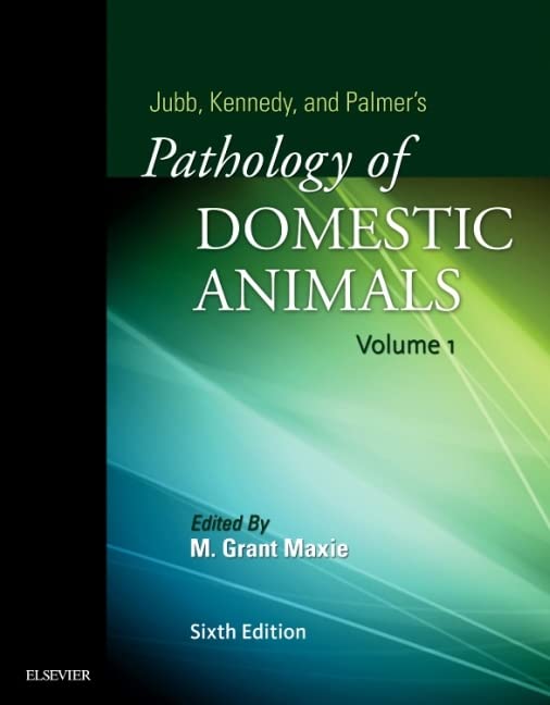 Jubb, Kennedy & Palmer's Pathology of Domestic Animals: Volume 1 by Grant Maxie Dvm Diplomate Acvp Animal Health Laboratory Laboratory Services Division University Of Guelph Ontario Canada) 9780702053177
