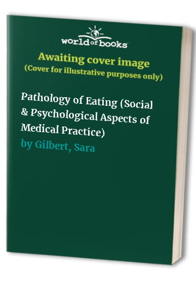 Pathology of Eating by Sara Gilbert ISBN 9780710202710
