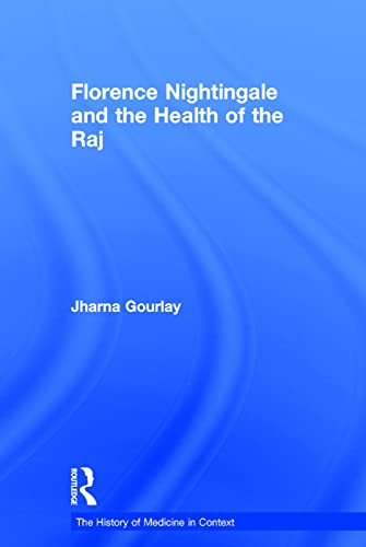 Florence Nightingale and the Health of the Raj by Jharna Gourlay (ISBN-13: 9780754633648)