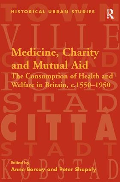 Medicine, Charity and Mutual Aid by Peter Shapely (ISBN-13: 9780754651482)