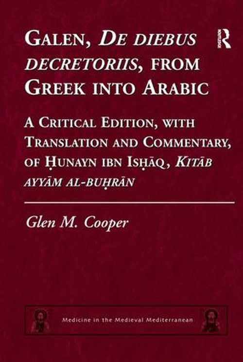 Galen, De diebus decretoriis, from Greek into Arabic by Glen M Cooper (ISBN-13: 9780754656340)