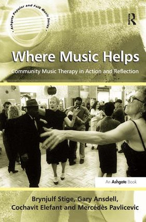 Where Music Helps: Community Music Therapy in Action and Reflection by Brynjulf Stige ISBN 9780754668503