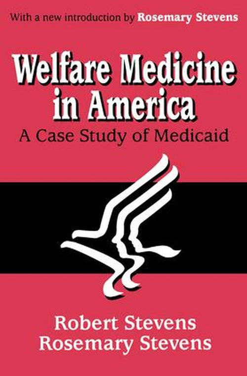 Welfare Medicine in America by Rosemary A Stevens (ISBN-13: 9780765809575)