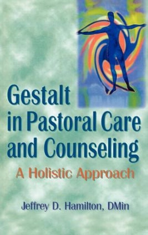 Gestalt in Pastoral Care and Counseling by Jeffrey D Hamilton ISBN 9780789001481