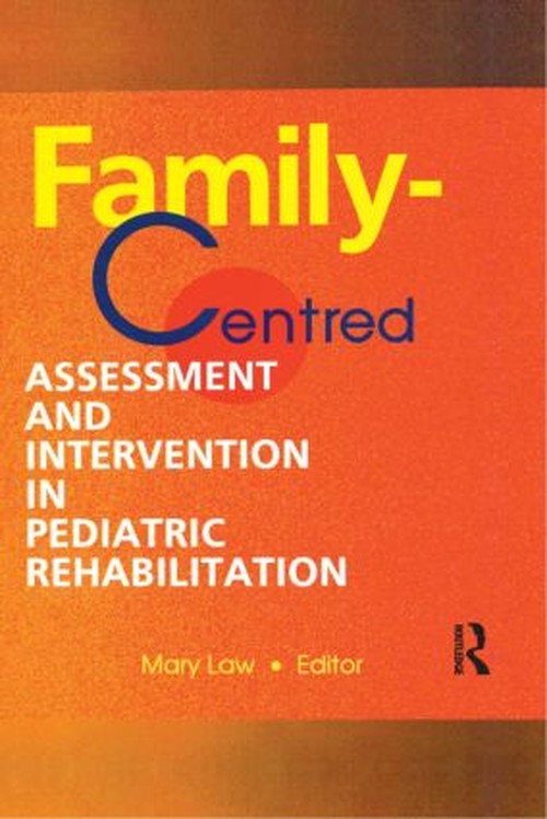 Family-Centred Assessment and Intervention in Pediatric Rehabilitation by Mary Law ISBN 9780789005397