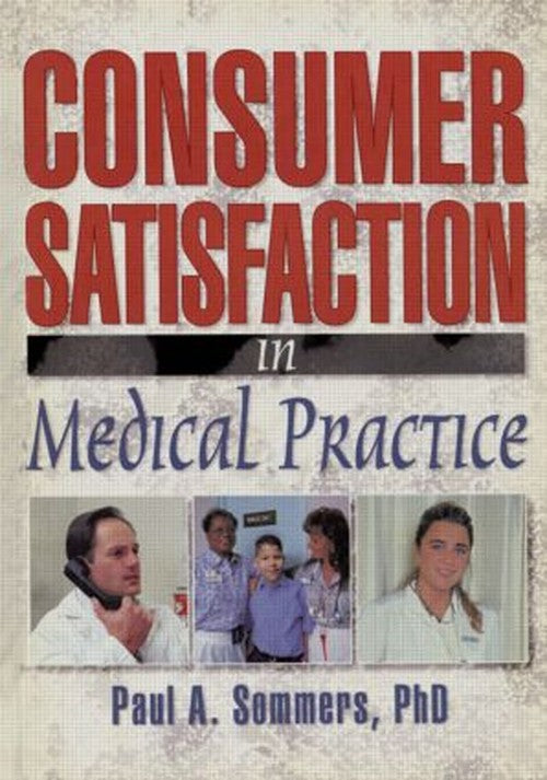 Consumer Satisfaction in Medical Practice by William Winston (ISBN-13: 9780789007131)