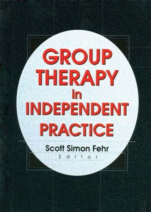 Group Therapy In Independent Practice by Scott Simon Fehr (ISBN-13: 9780789010346)