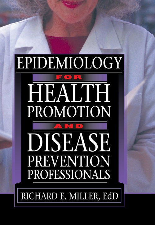 Epidemiology for Health Promotion and Disease Prevention Professionals by Richard E Miller (ISBN-13: 9780789015983)
