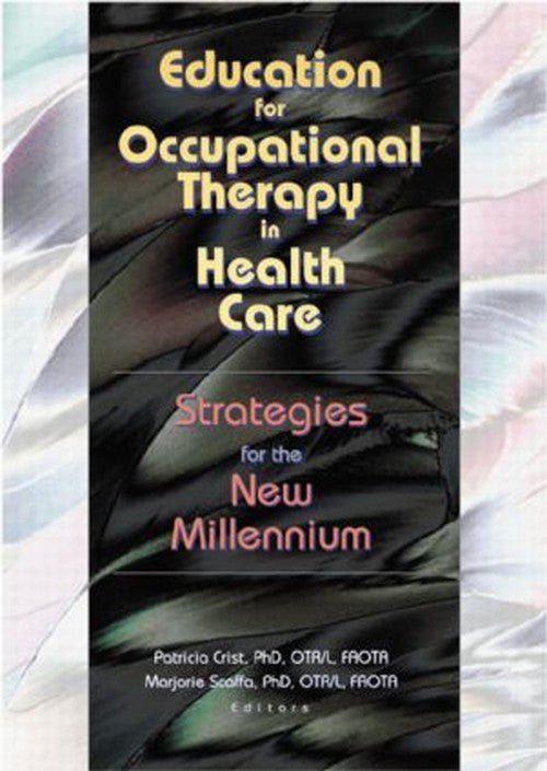 Education for Occupational Therapy in Health Care by Patricia Crist (ISBN-13: 9780789016874)